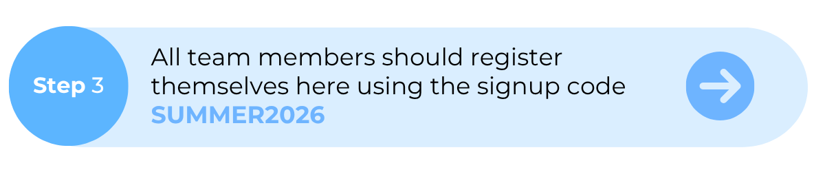All team members should register themselves here using the signup code SUMMER2026