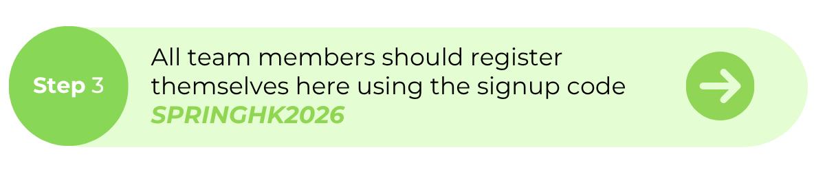 All team members should register themselves here using the signup code SPRINGHK2026
